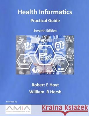 Health Informatics: Practical Guide Seventh Edition William R. Hersh Robert E. Hoyt 9781387642410