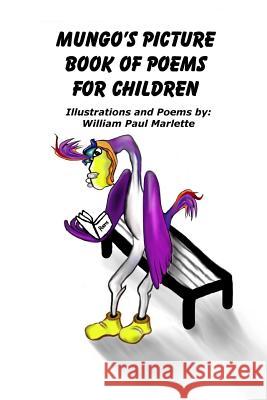 Mungo's Picture Book of Poems for Children William Paul Marlette 9781387650156 Lulu.com