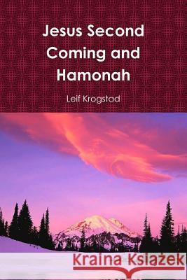 Jesus Second Coming and Hamonah Leif Krogstad 9781387650439 Lulu.com