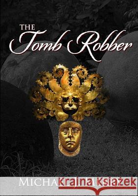 The Tomb Robber Michael J Merry 9781387651450