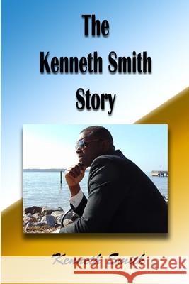 The Kenneth Smith Story Kenneth Smith 9781387652792 Lulu.com