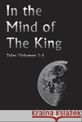 Tales Vols. 1-4: In the Mind of the King Shawn M. Tomlinson 9781387653461 Lulu.com