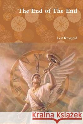 The End of The End Krogstad, Leif 9781387653553 Lulu.com