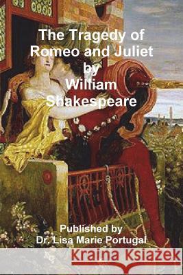 The Tragedy of Romeo and Juliet by William Shakespeare Dr Lisa Marie Portugal 9781387656585