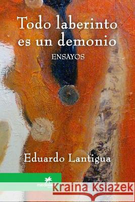 Todo laberinto es un demonio Eduardo Lantigua 9781387657797 Lulu.com