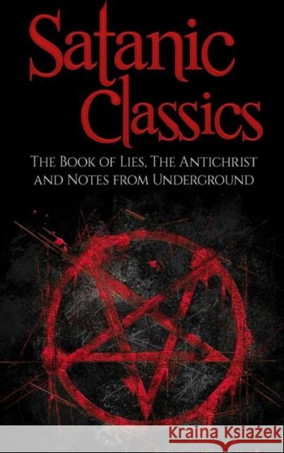 Satanic Classics Fyodor Dostoyevsky, Aleister Crowley, Friedrich Nietzsche 9781387658510 Lulu.com