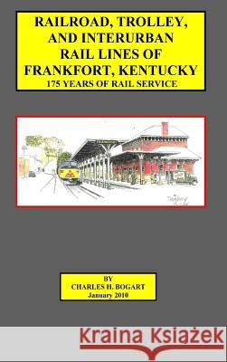 Frankfort Railroad (hard bound) Bogart, Charles H. 9781387662081 Lulu.com