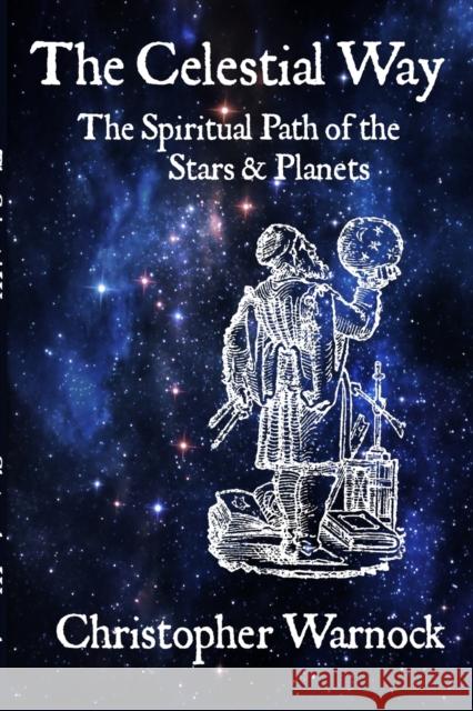 The Celestial Way: The Spiritual Path of the Stars and Planets Warnock, Christopher 9781387663460