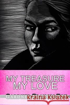 My Treasure, My Love Gardner Francis Fox, Kurt Brugel 9781387668014 Lulu.com