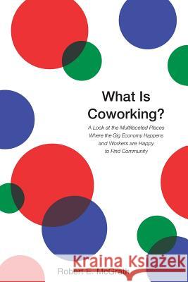 What Is Coworking? Robert E McGrath 9781387669684