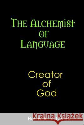 The Alchemist of Language Creator of God. Ronny Verlet 9781387669998