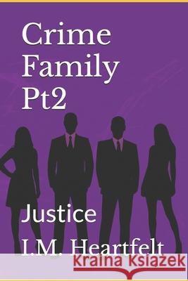Crime Family Pt2: Justice I. M. Heartfelt 9781387670659 Kq Publishing LLC