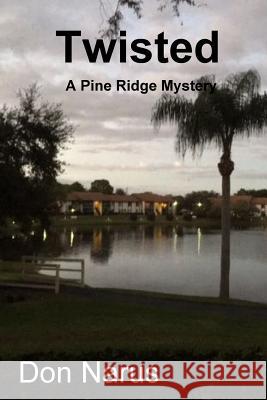 Twisted- A Pine Ridge Mystery Don Narus 9781387670666