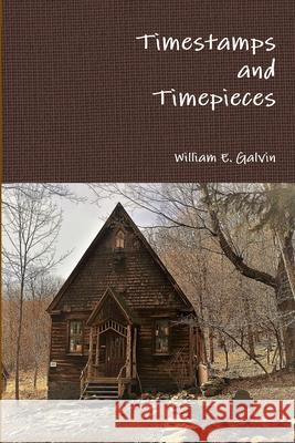 Timestamps and Timepieces William Galvin 9781387671137