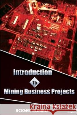 Introduction to Mining Business Projects - 2nd Edition Roger Rumbu 9781387673278