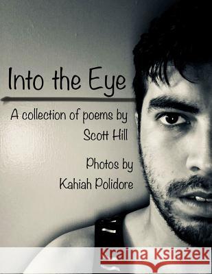 Into the Eye: A Poetry Collection Scott Hill 9781387675883 Lulu.com