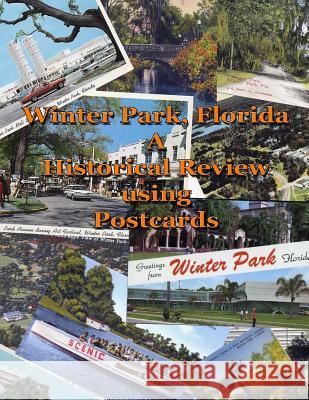Winter Park, FL - A Historical Review Using Postcards Stewart Dunaway 9781387675968