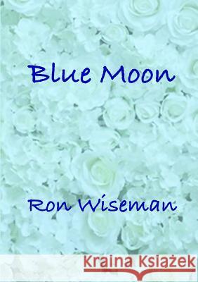 Blue Moon Ronald Wiseman 9781387677337 Lulu.com