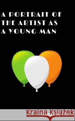 A Portrait of the Artist as a Young Man James Joyce 9781387679249 Lulu.com