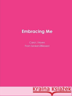 Embracing Me Carol Myers 9781387680504 Lulu.com