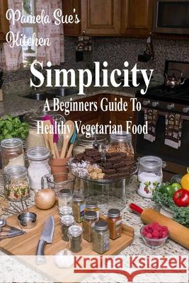 Simplicity Pamela Sue's Kitchen 9781387683291 Lulu.com