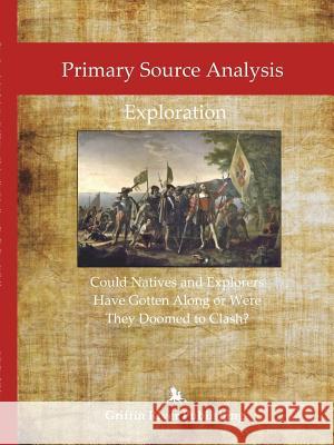 Primary Source Analysis: Exploration - Could Natives and Explorers Have Gotten Along or Were They Doomed to Clash? Granger, Rick 9781387683314