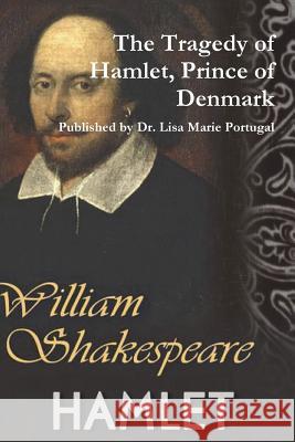 The Tragedy of Hamlet, Prince of Denmark by William Shakespeare Dr Lisa Marie Portugal 9781387684083 Lulu.com