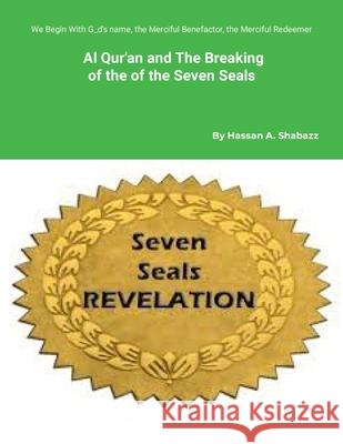 Al- Qur'an And The Breaking of The Seven Seals Hassan Shabazz 9781387684601