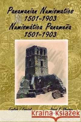 Panamanian Numismatics 1501-1903 Numismática Panameña 1501-1903 Plowman, David 9781387688012 Lulu.com