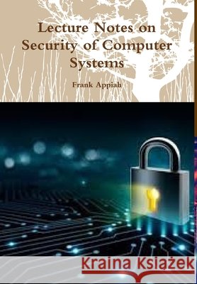 Lecture Notes on Security of Computer Systems Appiah, Frank 9781387689903