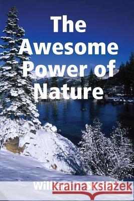 The Awesome Power of Nature William J. Smith 9781387696260 Lulu.com