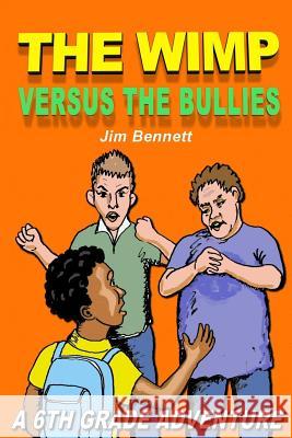 The Wimp Versus the Bullies Jim Bennett 9781387698585 Lulu.com