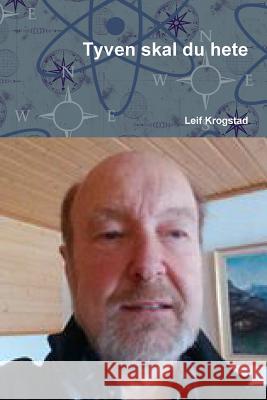 Tyven skal du hete Krogstad, Leif 9781387698646 Lulu.com