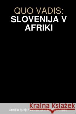 Quo Vadis: Slovenija V Afriki M M Sinkovec Percic 9781387700967 Lulu.com