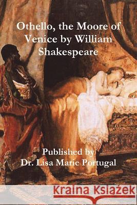 Othello, the Moore of Venice by William Shakespeare Dr Lisa Marie Portugal 9781387705030 Lulu.com