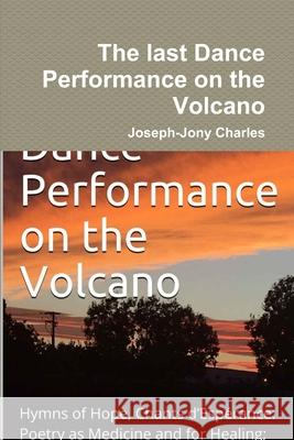 The last Dance Performance on the Volcano Joseph-Jony Charles 9781387710942