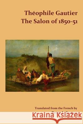 The Salon of 1850-51 / Translated from the French by Peter L. Scacco Théophile Gautier 9781387713516 Lulu.com