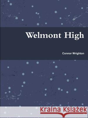 Welmont High Connor Wrighton 9781387715909 Lulu.com