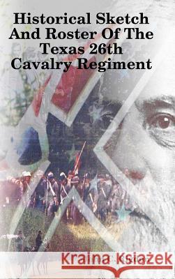 Historical Sketch And Roster Of The Texas 26th Cavalry Regiment John C Rigdon 9781387718856 Lulu.com