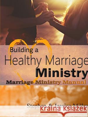 Building a Healthy Marriage Ministry Stephen Miller Jessica Miller 9781387719006 Lulu.com