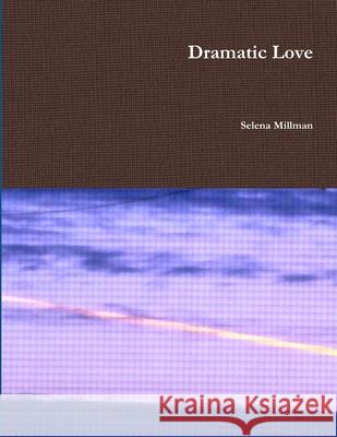 Dramatic Love Selena Millman 9781387719440 Lulu.com
