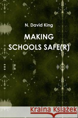 Making Schools Safe(r) N David King 9781387719464 Lulu.com
