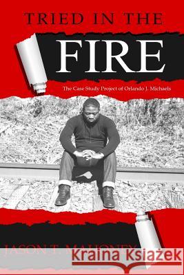 Tried In The FIRE Jason T Mahoney 9781387720194