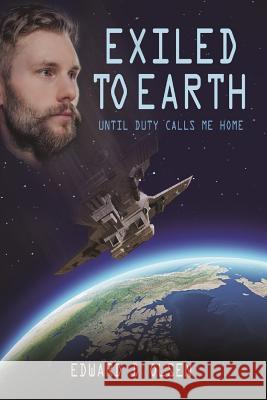 Exiled To Earth, Until Duty Calls Me Home Edward Olsen 9781387722136