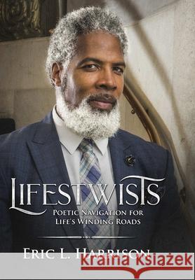 Lifestwists: Poetic Navigation For Life's Winding Roads Harrison, Eric 9781387726455