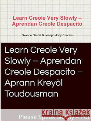 Learn Creole Very Slowly - Aprendan Creole Despacito Charles, Ovando Garcia &. Joseph-Jony 9781387728923
