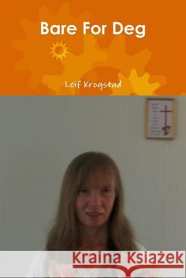 Bare For Deg Krogstad, Leif 9781387731404 Lulu.com