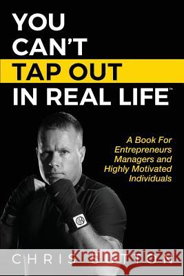 You Can't Tap Out in Real Life Chris Sutton 9781387734405 Lulu.com