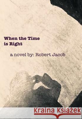 When the Time Is Right Robert Jacob 9781387736485