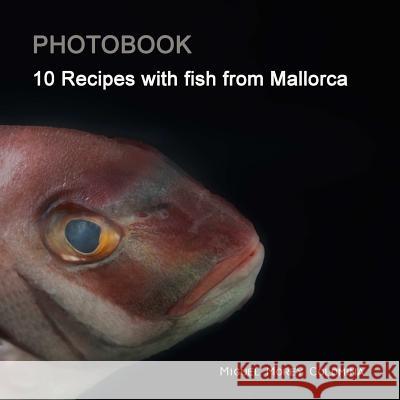 10 Recipes with Fish from Mallorca Miguel More 9781387741588 Lulu.com